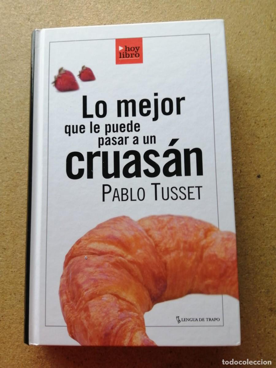 Libros de segunda mano: LO MEJOR QUE LE PUEDE PASAR A UN CRUASAN (PABLO TUSSET)