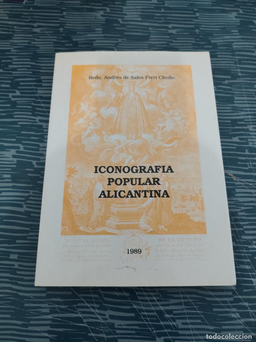 Libros de segunda mano: ICONOGRAF&Iacute;A POPULAR ALICANTINA,ANDR&Eacute;S DE SALES FERRI CHULIO,1989,206 P&Aacute;G.