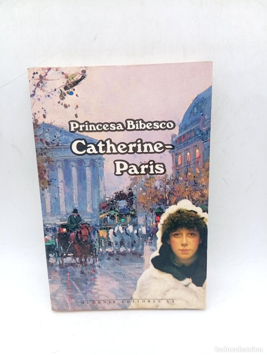 Libros de segunda mano: CATHERINE-PARIS. PRINCESA BIBESCO. MUCHNIK EDITORES. 1992. PAGS : 288.