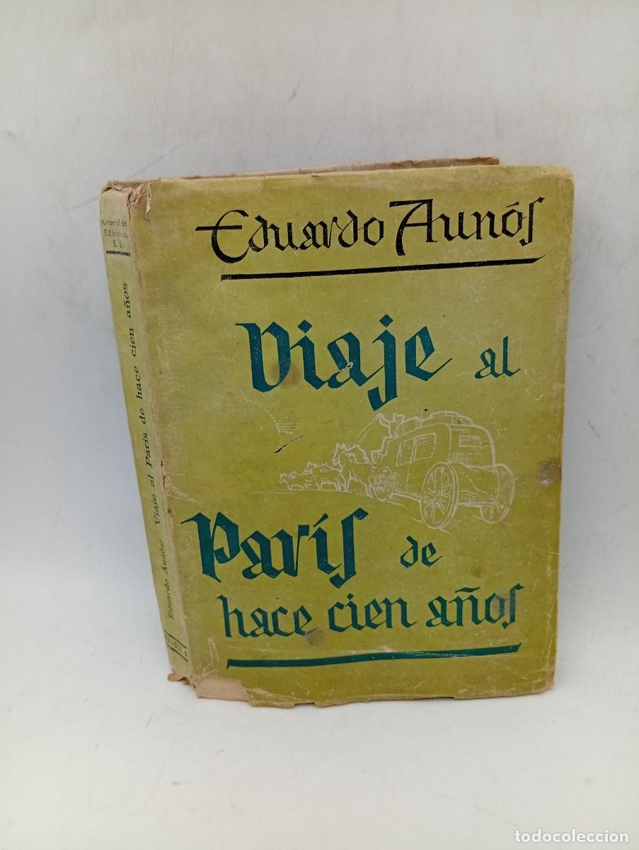 Second hand books: VIAJE AL PARIS DE HACE CIEN A&Ntilde;OS. EDUARDO AUNOS. GENERAL DE EDICIONES, S.L. 1946. PAGS : 249.