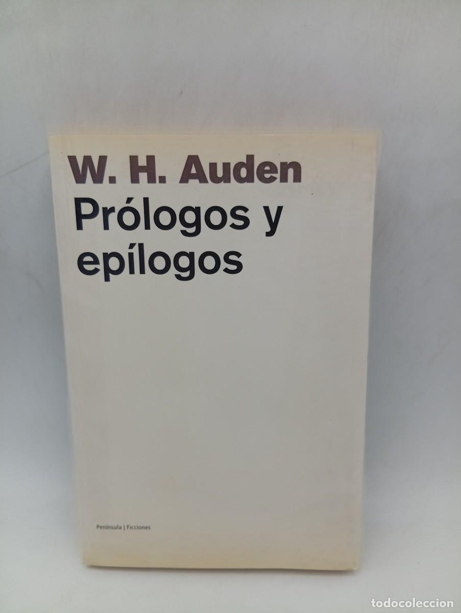 Libros de segunda mano: PROLOGOS Y EPILOGOS. W. H. AUDEN. EDICIONES PENINSULA. 2003. PAGS : 237.