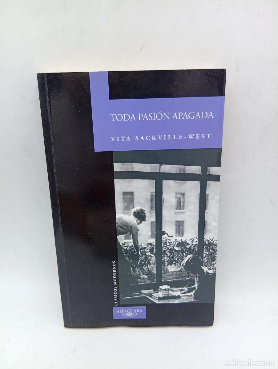 Libros de segunda mano: TODA PASION APAGADA. VITA SACKVILLE-WEST. ALFAGUARA. 2004. PAGS : 218.