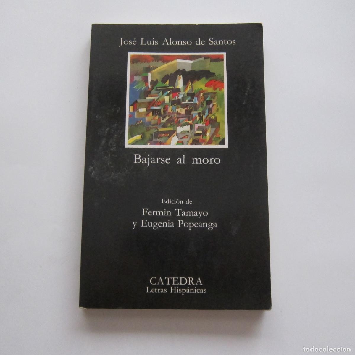 Libros de segunda mano: JOSE LUIS ALONSO DE SANTOS - BAJARSE AL MORO (C&Aacute;TEDRA) TEATRO