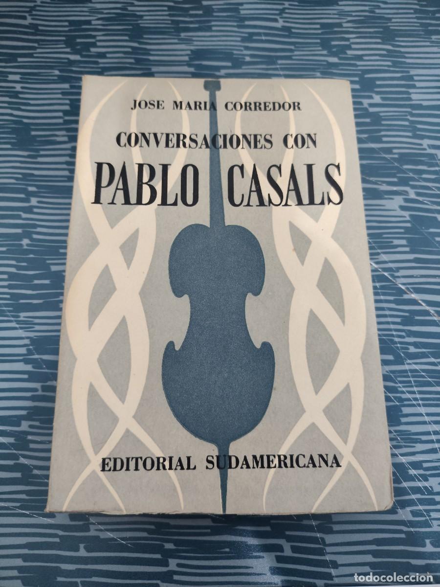 Libros de segunda mano: CONVERSACIONES CON PABLO CASALS,JOSE MARIA CORREDOR, EDITORIAL SUDAMERICANA,1955,373 P&Aacute;GINAS.
