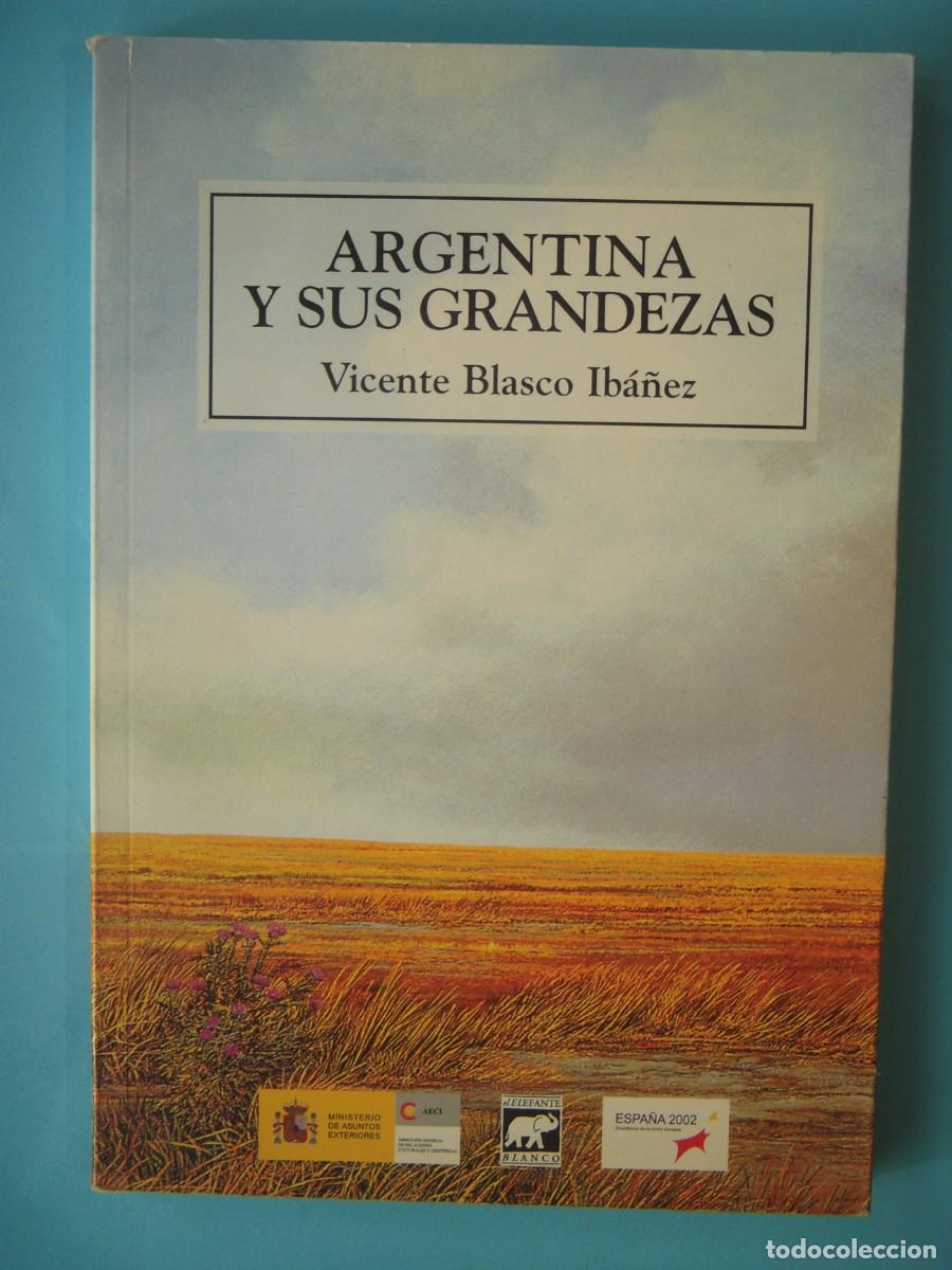 Libros de segunda mano: ARGENTINA Y SUS GRANDEZAS - VICENTE BLASCO IBA&Ntilde;EZ - EL ELEFANTE BLANCO, 2002 1&ordf; EDIC. (BUEN ESTADO)