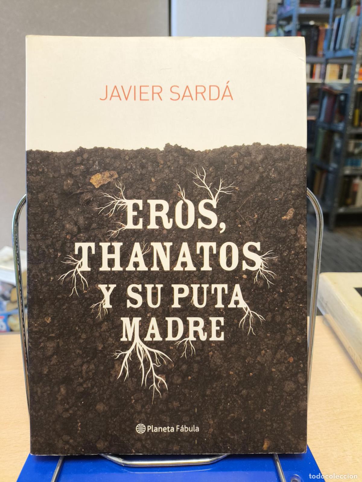 Libros de segunda mano: EROS, THANATOS Y SU PUTA MADRE - JAVIER SARDA - Sard&aacute;, Javier
