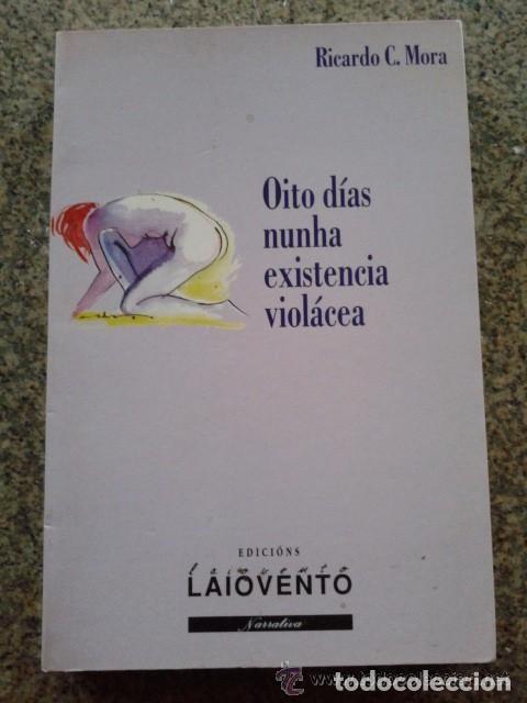 Libros de segunda mano: Oito D&iacute;as Nunha Existencia Viol&aacute;cea - Ricardo C. Mora - Edici&oacute;ns Laiovento - Narrativa, 182