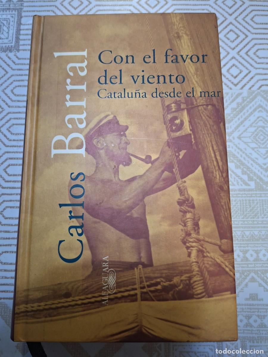 Libros de segunda mano: CARLOS BARRAL, CON EL FAVOR DEL VIENTO. CATALU&Ntilde;A DESDE EL MAR, ALFAGUARA