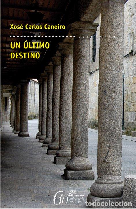 Libros de segunda mano: Ultimo Destino, un - Xose Carlos Caneiro - Editorial Galaxia - Literaria, 286