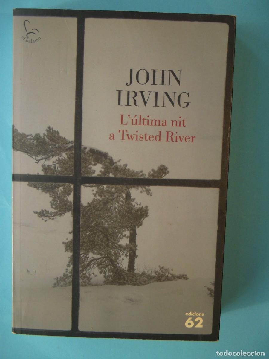 Libros de segunda mano: L'ULTIMA NIT A TWISTED RIVER - JOHN IRVING - EDICIONS 62, 2010 1&ordf; EDICIO (EN CATALA, BON ESTAT)