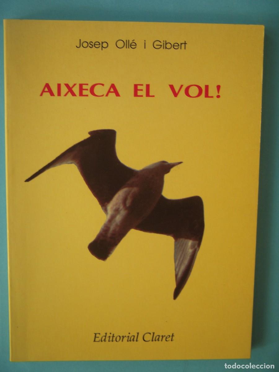 Libros de segunda mano: AIXECA EL VOL - JOSEP OLLE I GIBERT - EDITORIAL CLARET, 1992 (AMB DEDICATORIA AUTOGRAFA, BON ESTAT)