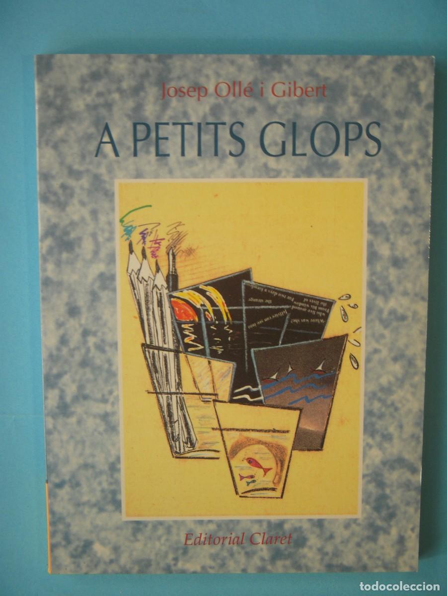 Libros de segunda mano: A PETITS GLOPS - JOSEP OLLE I GIBERT - EDITORIAL CLARET, 1995 (AMB DEDICATORIA AUTOGRAFA, BON ESTAT)