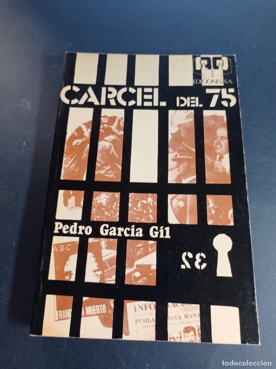 Libros de segunda mano: C&Aacute;RCEL DEL 75. PEDRO GARC&Iacute;A GIL. EDICIONES A. Q. 1976. NOVELA CARCELARIA, TRANSICI&Oacute;N. VER +++