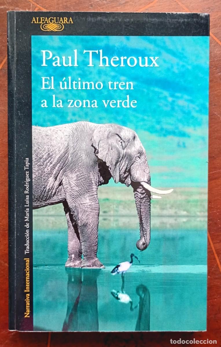 Libros de segunda mano: Paul Theroux EL ULTIMO TREN A LA ZONA VERDE