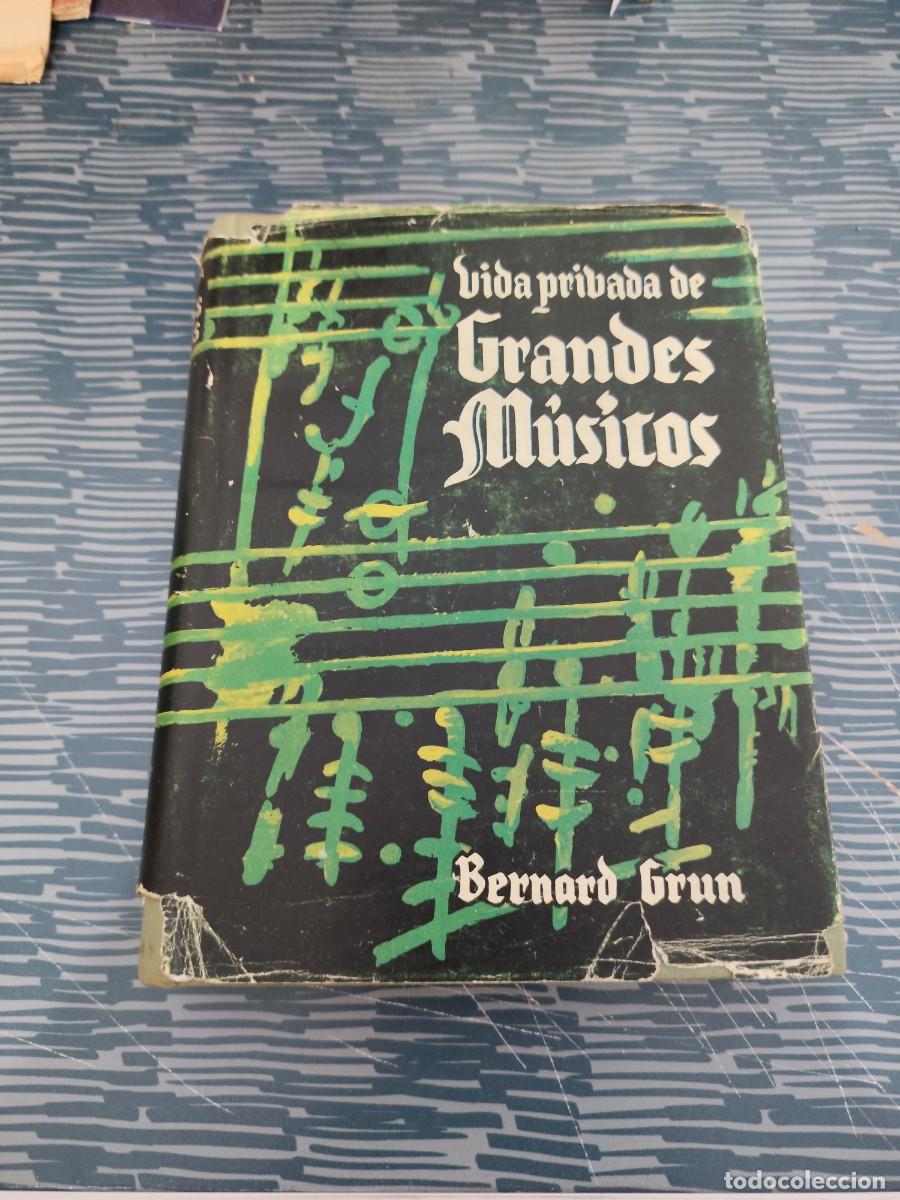Libros de segunda mano: VIDA PRIVADA DE GRANDES MUSICOS,BERNARD GRUN, MIGUEL ARIMANY EDITORIAL,1958,409 P&Aacute;GINAS.