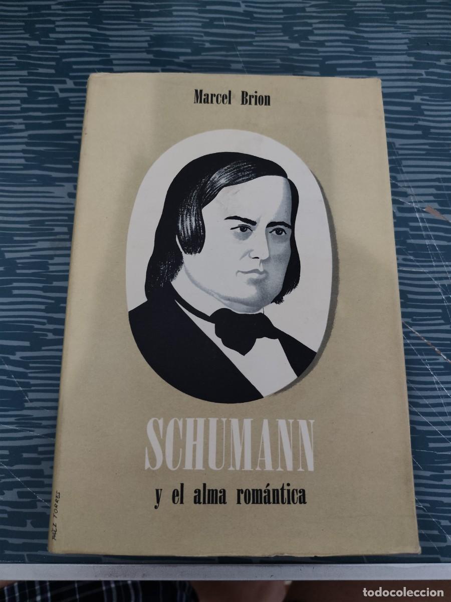 Libros de segunda mano: SCHUMANN Y EL ALMA ROMANTICA, MARCEL BRION, LIBRER&Iacute;A HACHETTE,370 PAGINAS,VER SUMARIO.