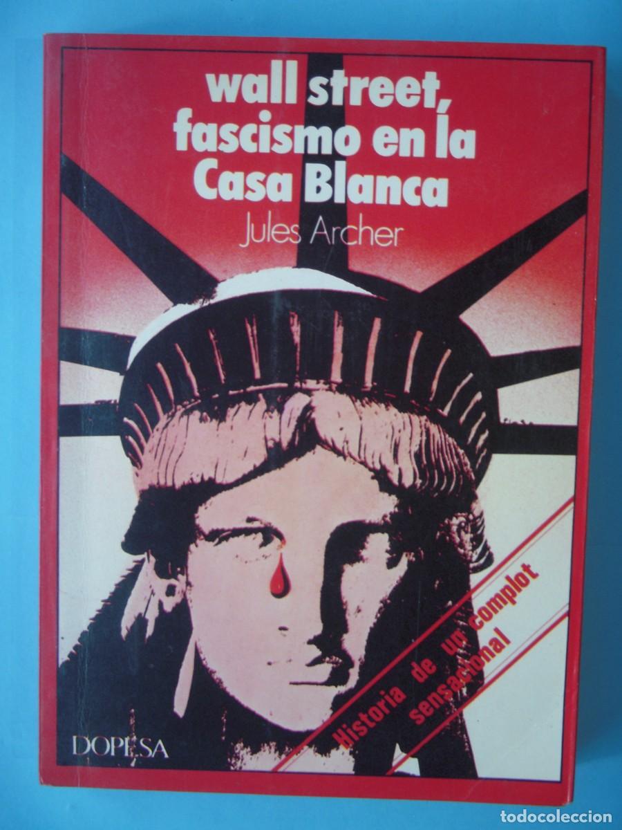 Libros de segunda mano: WALL STREET, FASCISMO EN LA CASA BLANCA - JULES ARCHER - EDITORIAL DOPESA, 1976 1&ordf; ED (BUEN ESTADO)