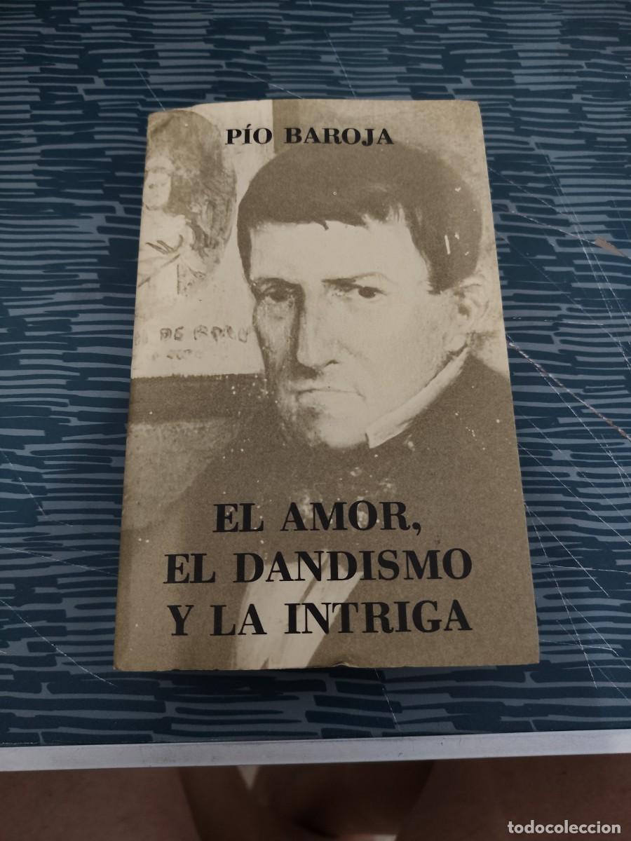 Libros de segunda mano: EL AMOR,EL DANDISMO Y LA INTRIGA, P&Iacute;O BAROJA,CARO RAGGIO EDITORIAL,1979,374 P&Aacute;GINAS.