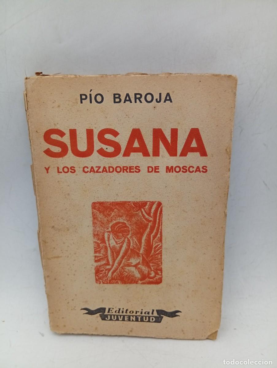 Libros de segunda mano: SUSANA Y LOS CAZADORES DE MOSCAS. PIO BAROJA. EDITORIAL JUVENTUD. 1941. PAGS : 216.