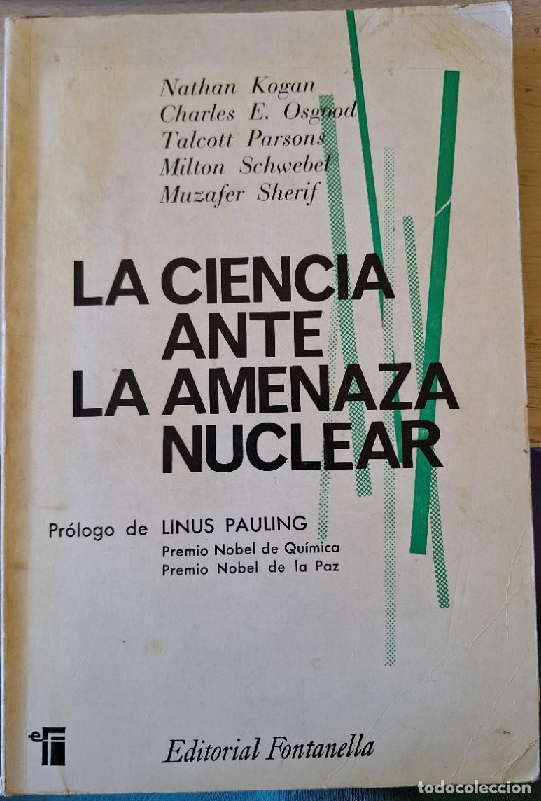 Libros de segunda mano: LA CIENCIA ANTE LA AMENAZA NUCLEAR. - KOGAN/OSGOOD/PARSONS/SCHWEBET/SHERIF, Nathan/Charles E./Talcot