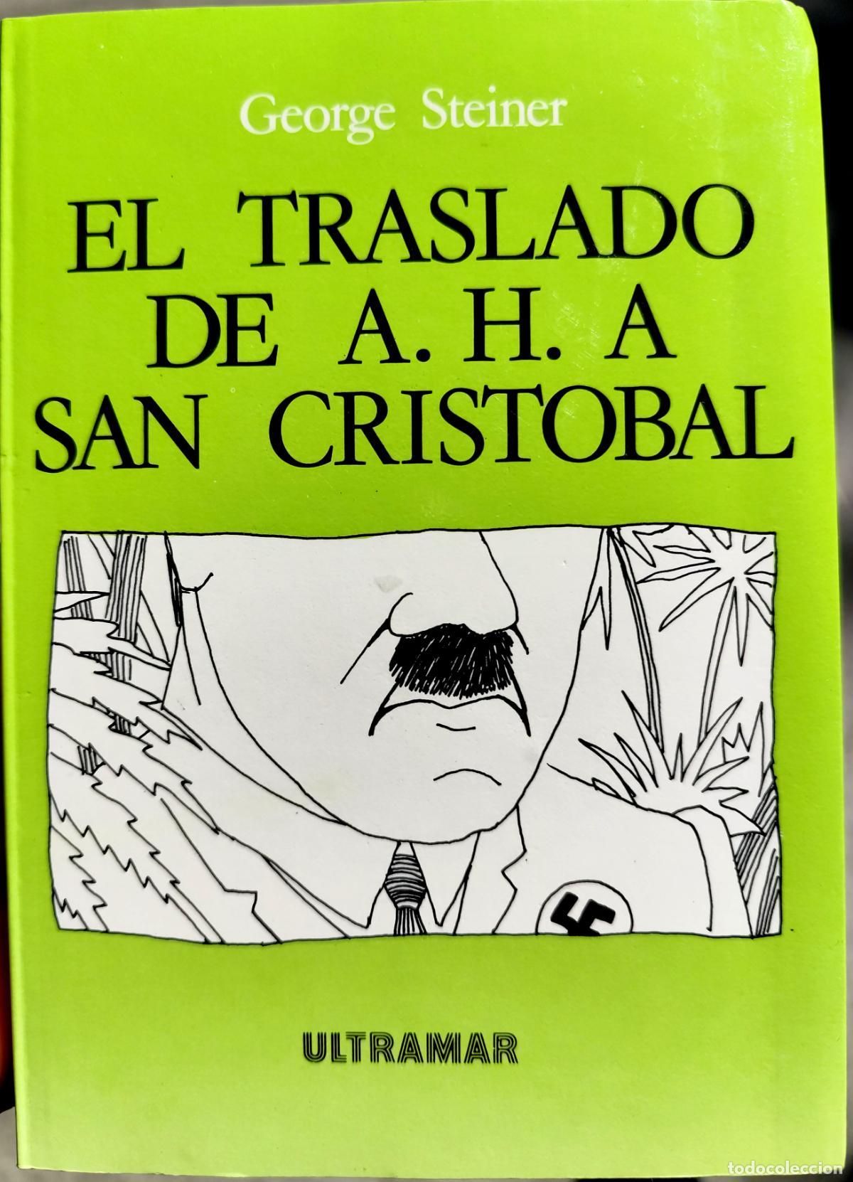 Libros de segunda mano: EL TRASLADO DE A. H. A SAN CRIST&Oacute;BAL. (HITLER) GEORGE STEINER.