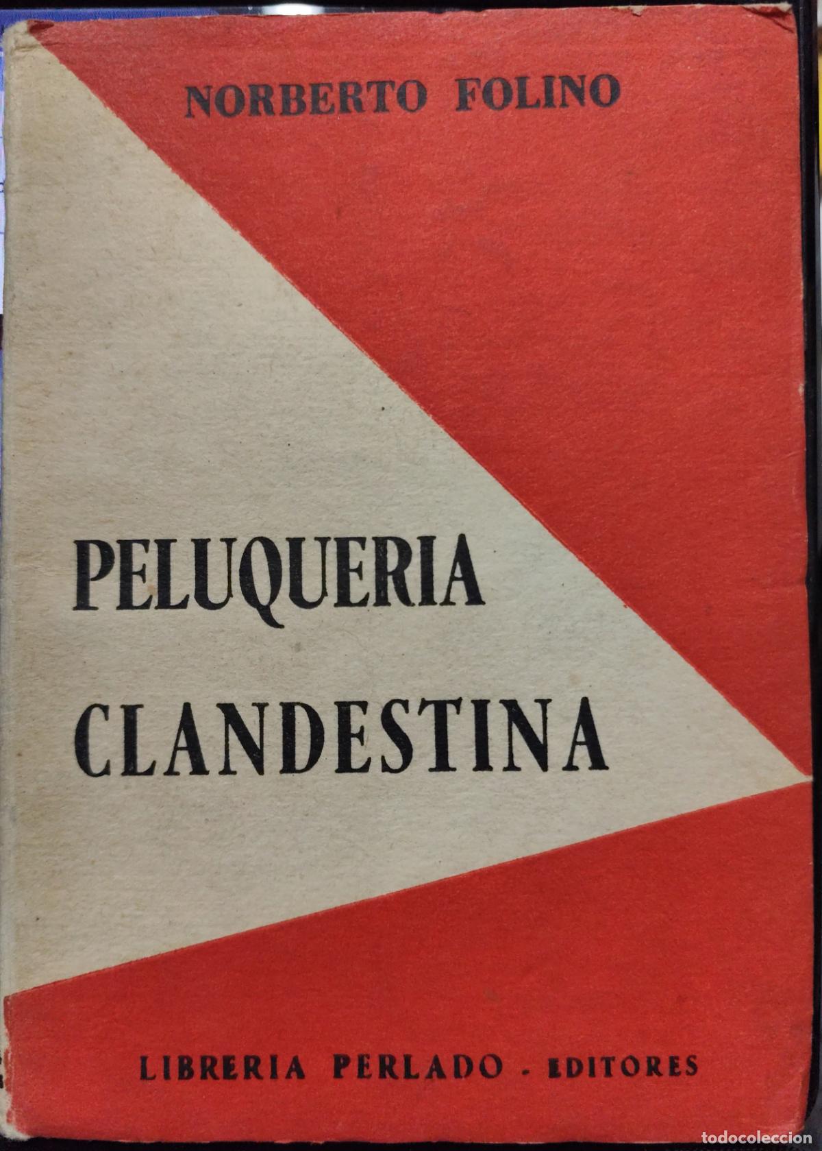Libros de segunda mano: PELUQUER&Iacute;A CLANDESTINA. NORBERTO FOLINO.