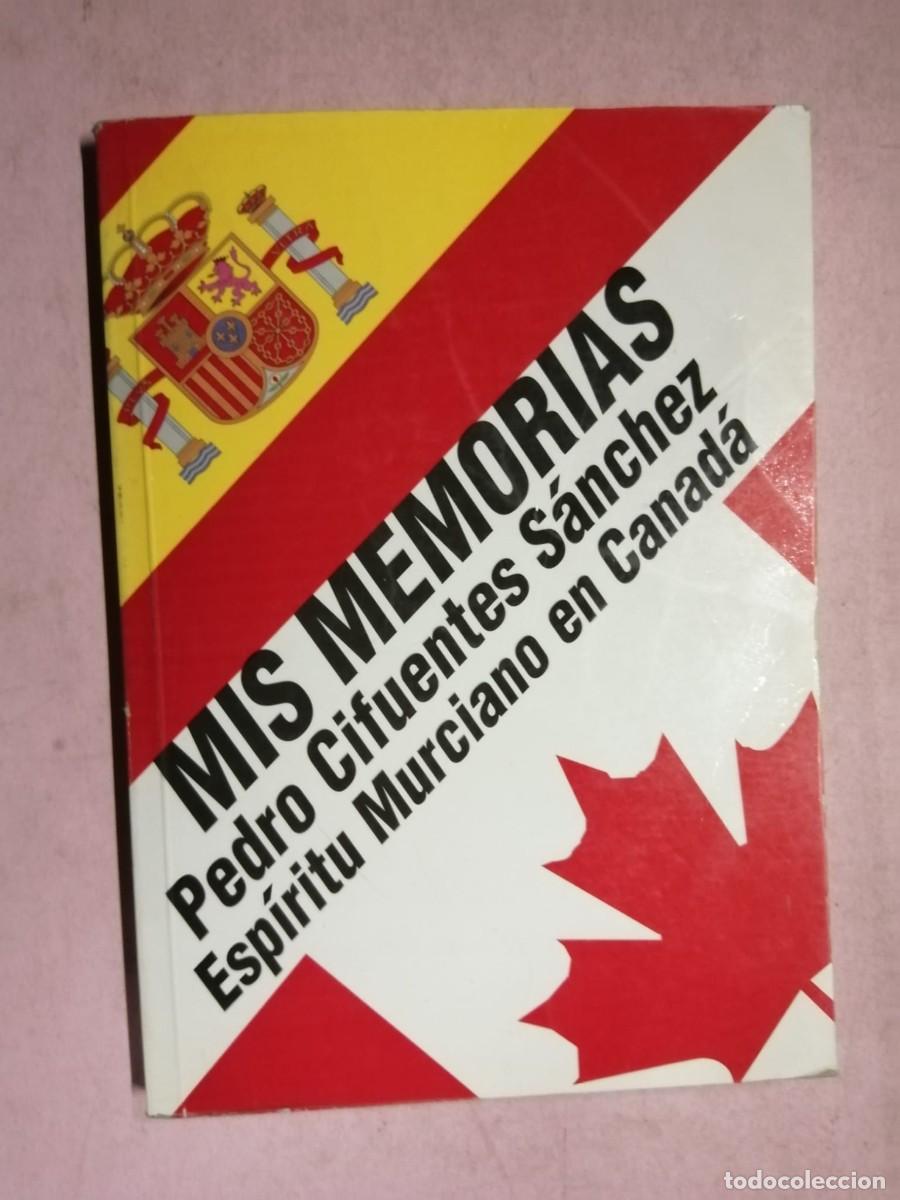 Libros de segunda mano: MIS MEMORIAS, ESPIRITU MURCIANO EN CANADA (PEDRO CIFUENTES SANCHEZ)