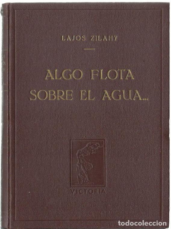 Libros de segunda mano: ALGO FLOTA SOBRE EL AGUA... de Lajos ZILAHY. Traducci&oacute;n del h&uacute;ngaro de F. Oliver Brachfeld. 1946