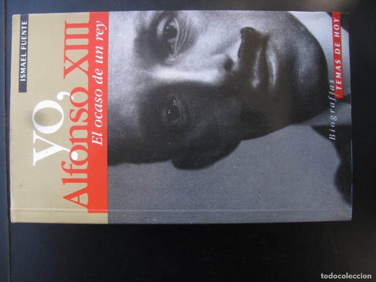 Libros de segunda mano: Yo, Alfonso XIII El ocaso de un rey. Ismael Fuente. Biograf&iacute;as Temas de Hoy. Madrid