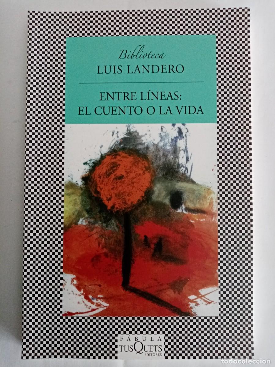 Libros de segunda mano: ENTRE LINEAS : EL CUENTO O LA VIDA . Luis Landero ( TUSQUETS )