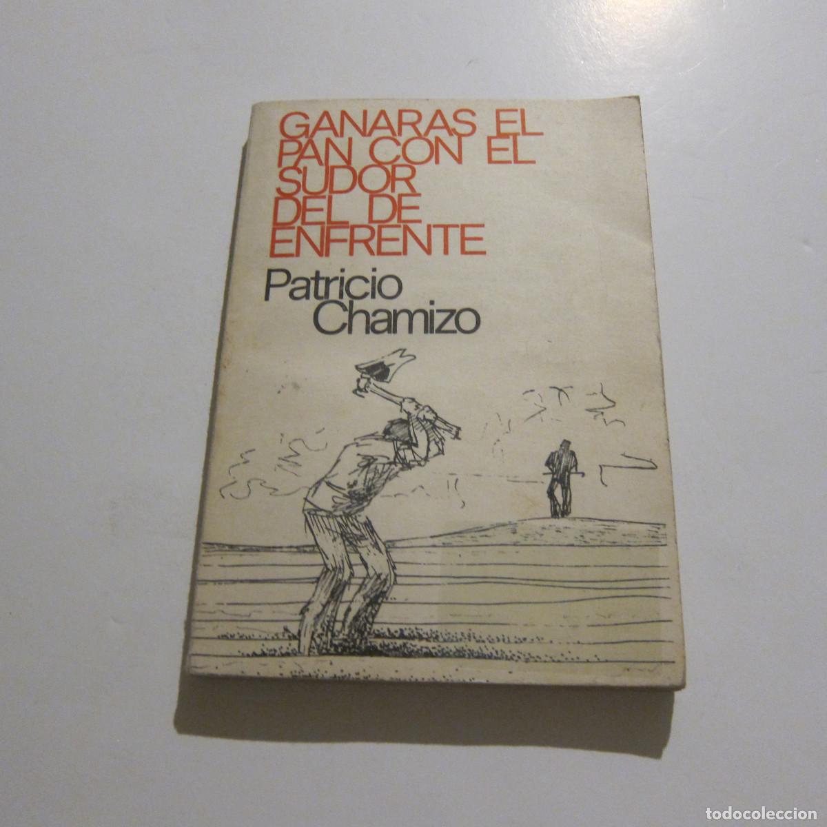 Libros de segunda mano: GANAR&Aacute;S EL PAN CON EL SUDOR DEL DE ENFRENTE - PATRICIO CHAMIZO (HOAC) NOVELA