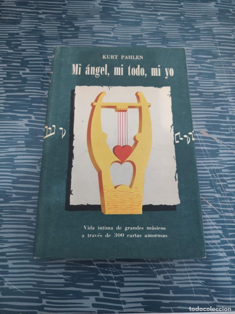 Libros de segunda mano: MI ANGEL,MI TODO,MI YO,KURT PAHLEN, LIBRER&Iacute;A HACHETTE ,1960,310 P&Aacute;GINAS M