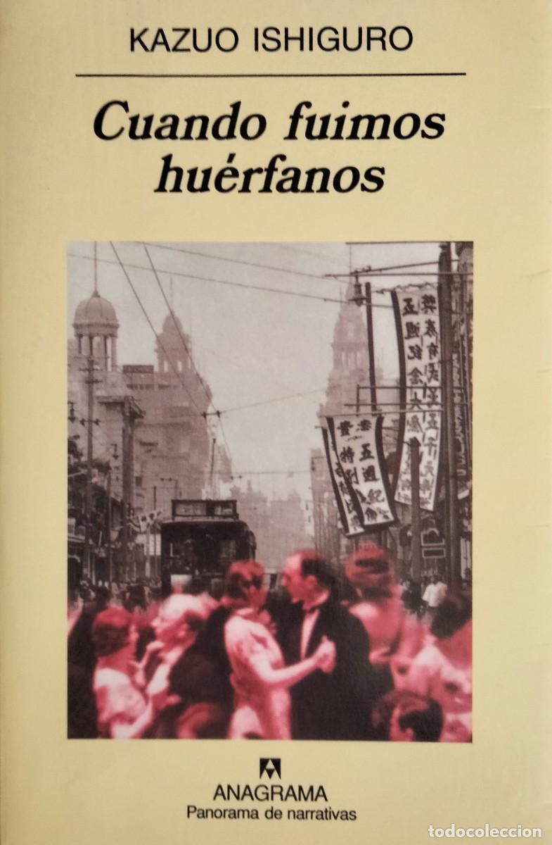 Libros de segunda mano: Kazuo Ishiguro-Cuando fuimos hu&eacute;rfanos.Panorama de narrativas 484.Anagrama.2001.