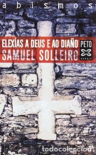 Libros de segunda mano: Elex&iacute;as a Deus e Ao Dia&ntilde;o - Samuel Solleiro - Edici&oacute;ns Xerais - Literaria - Alternativas - Abism