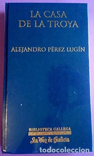Libros de segunda mano: La Casa de la Troya - Alejandro P&eacute;rez Lug&iacute;n - La Voz de Galicia - Biblioteca Gallega de Autores