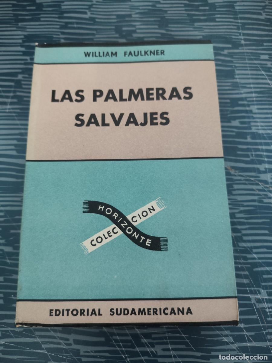 Libros de segunda mano: LAS PALMERAS SALVAJES, WILLIAM FAULKNER, EDITORIAL SUDAMERICANA,1956,320 P&Aacute;GINAS.