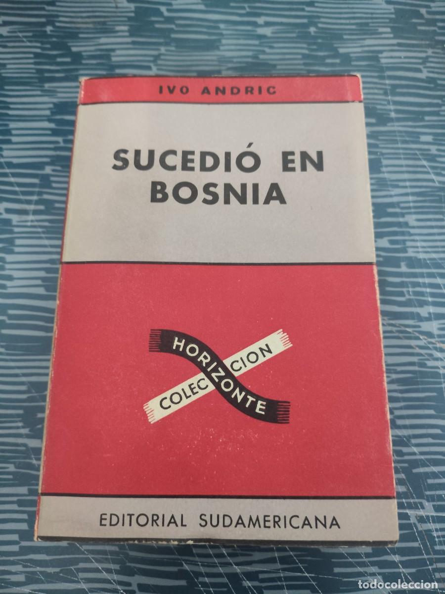 Libros de segunda mano: SUCEDI&Oacute; EN BOSNIA,IVO ANDRIC, EDITORIAL SUDAMERICANA,1962,523 P&Aacute;GINAS