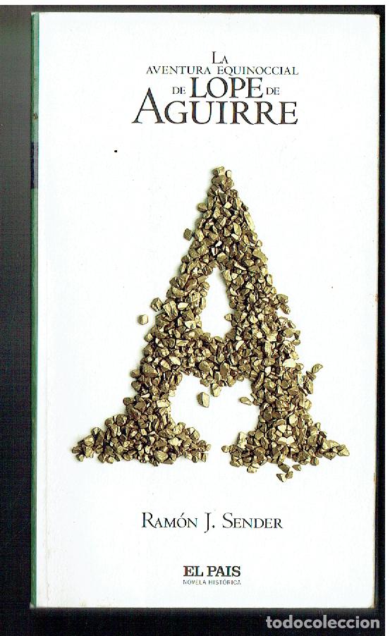 Libros de segunda mano: LA AVENTURA EQUICIONAL DE LOPE DE AGUIRRE. RAMON J. SENDER. EL PA&Iacute;S. (P/B71.)