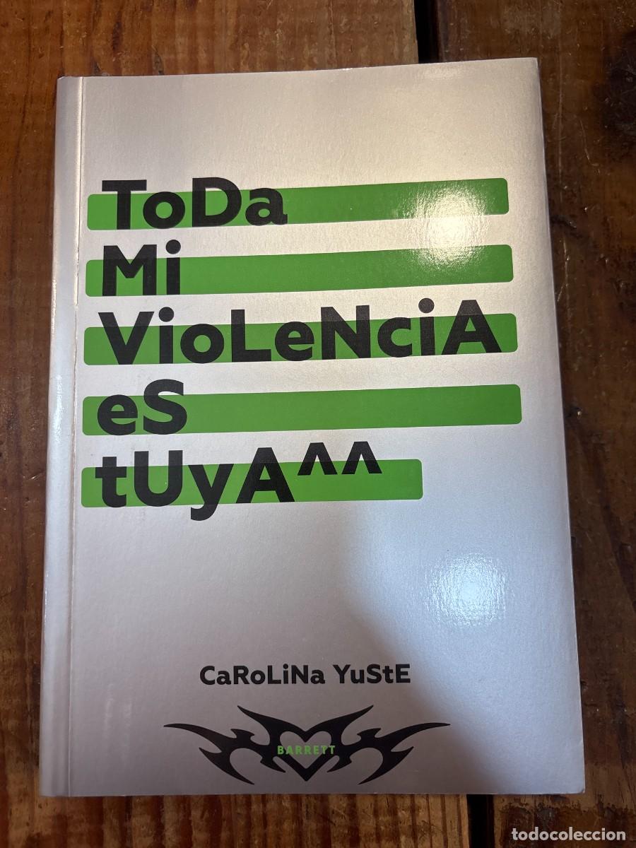 Libros de segunda mano: Toda mi violencia es tuya Yuste, Carolina