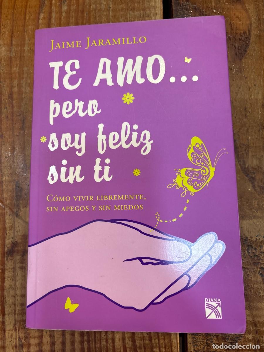 Libros de segunda mano: Te amo. pero soy feliz sin ti (Spanish Edition) Jaramillo, Jaime
