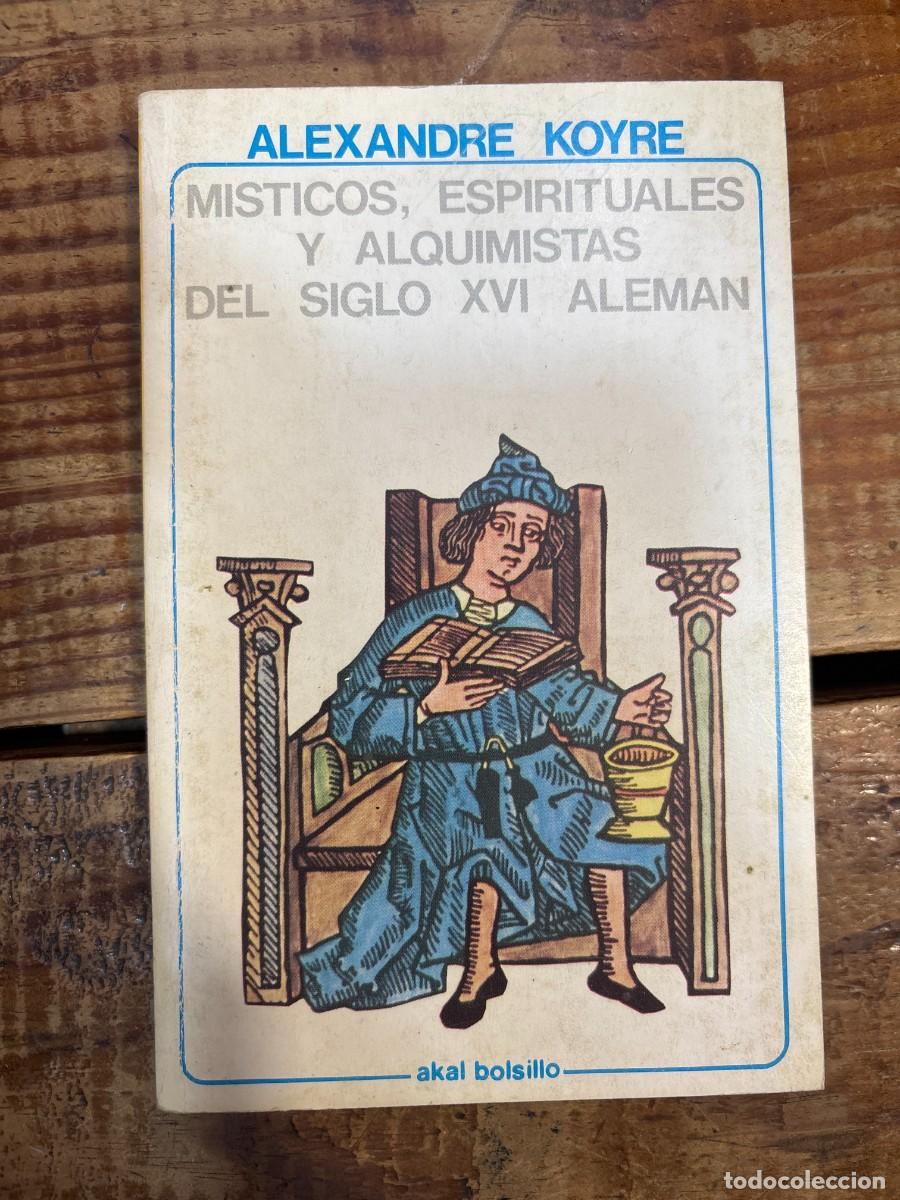 Libros de segunda mano: MISTICOS,ESPIRITUALES Y ALQUIMISTAS DEL SIGLO XVI ALEMAN TRS ALEXANDRE KOYRE