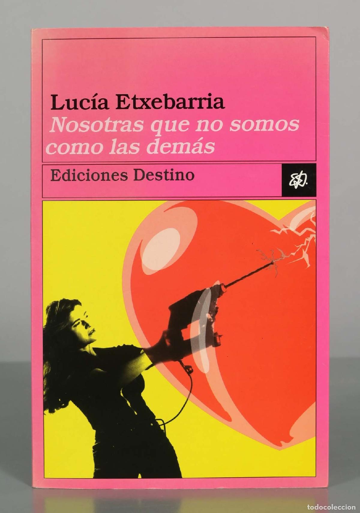 Libros de segunda mano: Nosotras que no somos como las dem&aacute;s - Luc&iacute;a Etxebarria - Ediciones Destino