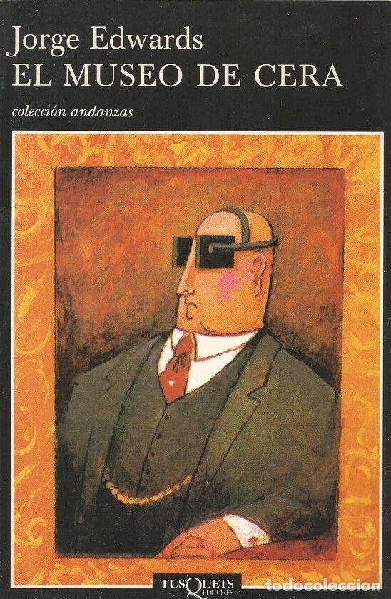 Livros em segunda m&atilde;o: EL MUSEO de CERA - Edwards, Jorge - Editorial Tusquets - 2000
