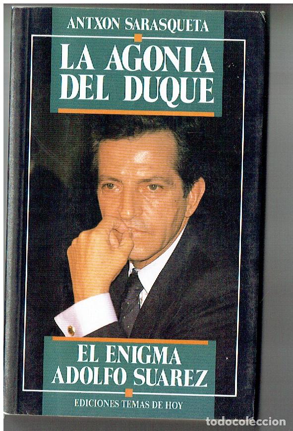 Libros de segunda mano: LA AGONIA DEL DUQUE. EL ENIGMA ADOLFO DUAREZ. ANTXON SARASQUETA. TEMAS DE HOY, 1991.(P/B71)