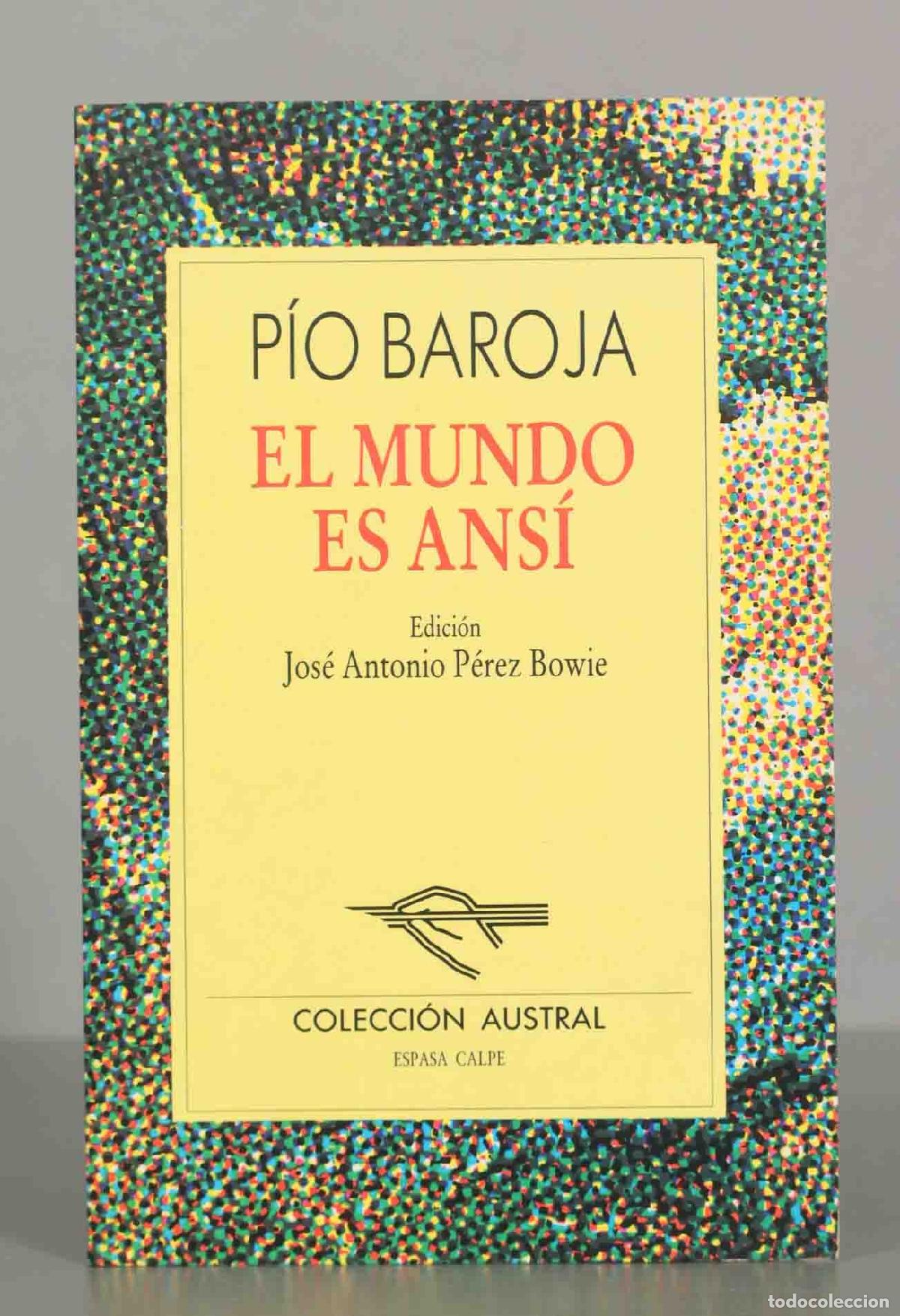 Libros de segunda mano: P&Iacute;O BAROJA EL MUNDO ES ANS&Iacute; Edici&oacute;n Jos&eacute; Antonio P&eacute;rez Bowie. AUSTRAL.
