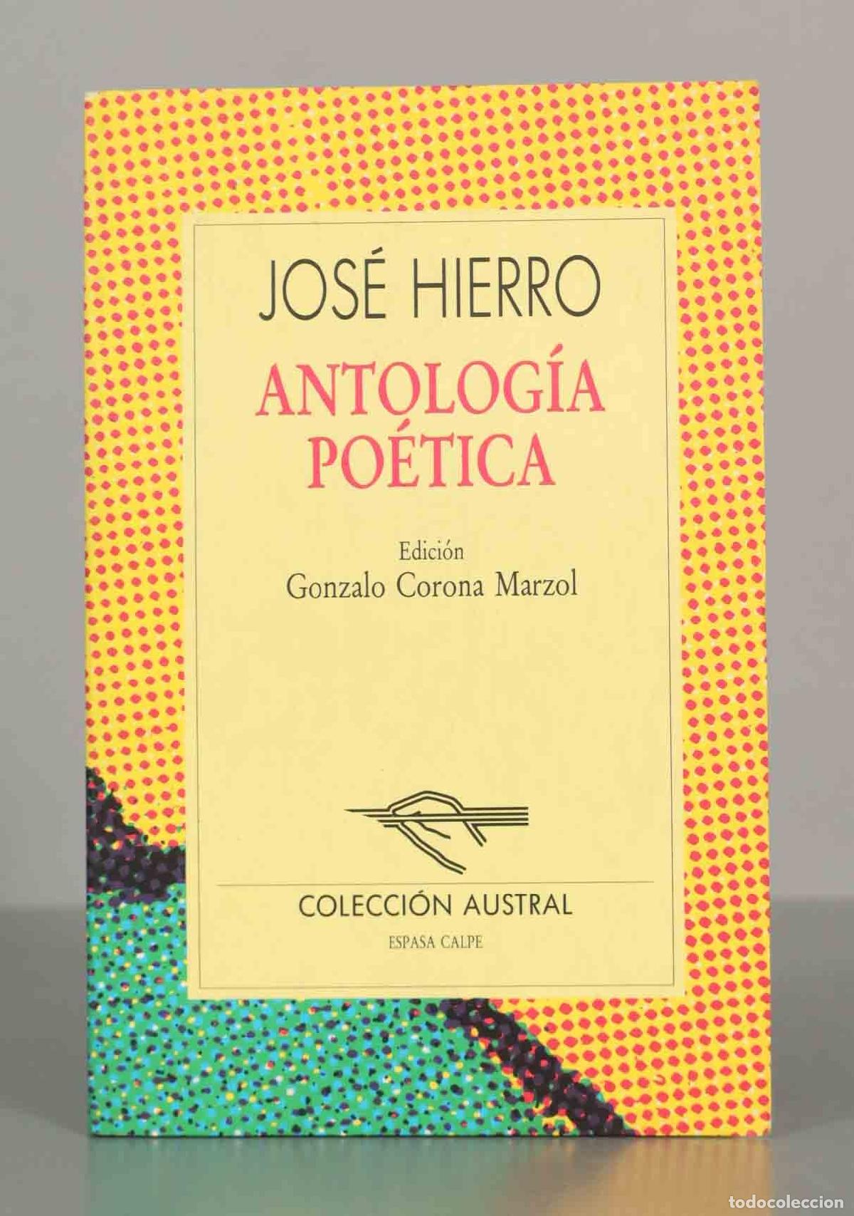 Libros de segunda mano: JOS&Eacute; HIERRO. ANTOLOG&Iacute;A PO&Eacute;TICA. Edici&oacute;n Gonzalo Corona Marzol. COLECCI&Oacute;N AUSTRAL