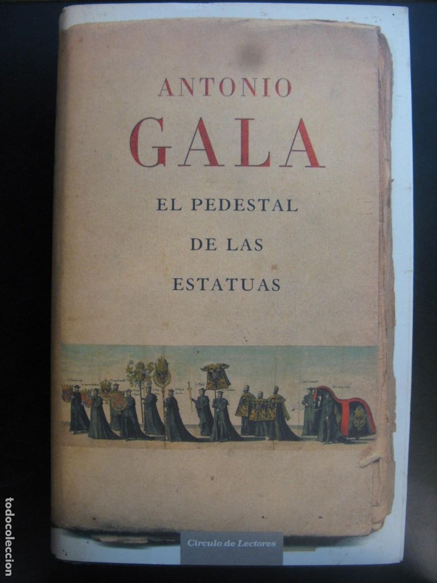 Libros de segunda mano: ANTONIO GALA - EL PEDESTAL DE LAS ESTATUAS - PLANETA