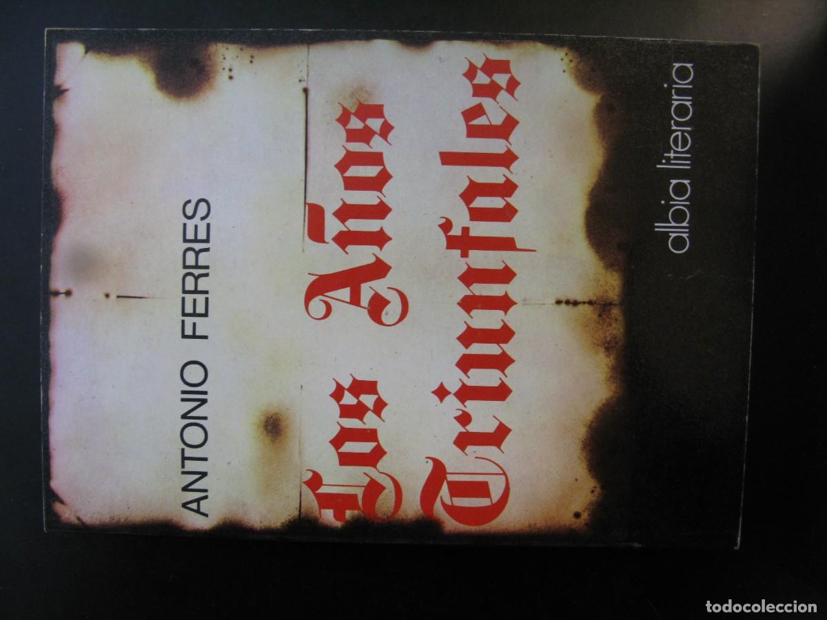 Libros de segunda mano: ANTONIO FERRES - LOS A&Ntilde;OS TRIUNFALES (ALBIA, 1978). TRILOG&Iacute;A LAS SEMILLAS. POSGUERRA CIVIL.
