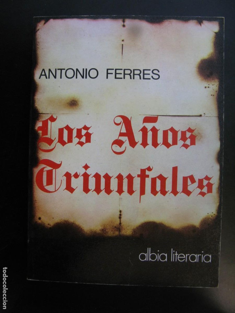 Libros de segunda mano: ANTONIO FERRES - LOS A&Ntilde;OS TRIUNFALES (ALBIA, 1978). TRILOG&Iacute;A LAS SEMILLAS. POSGUERRA CIVIL.