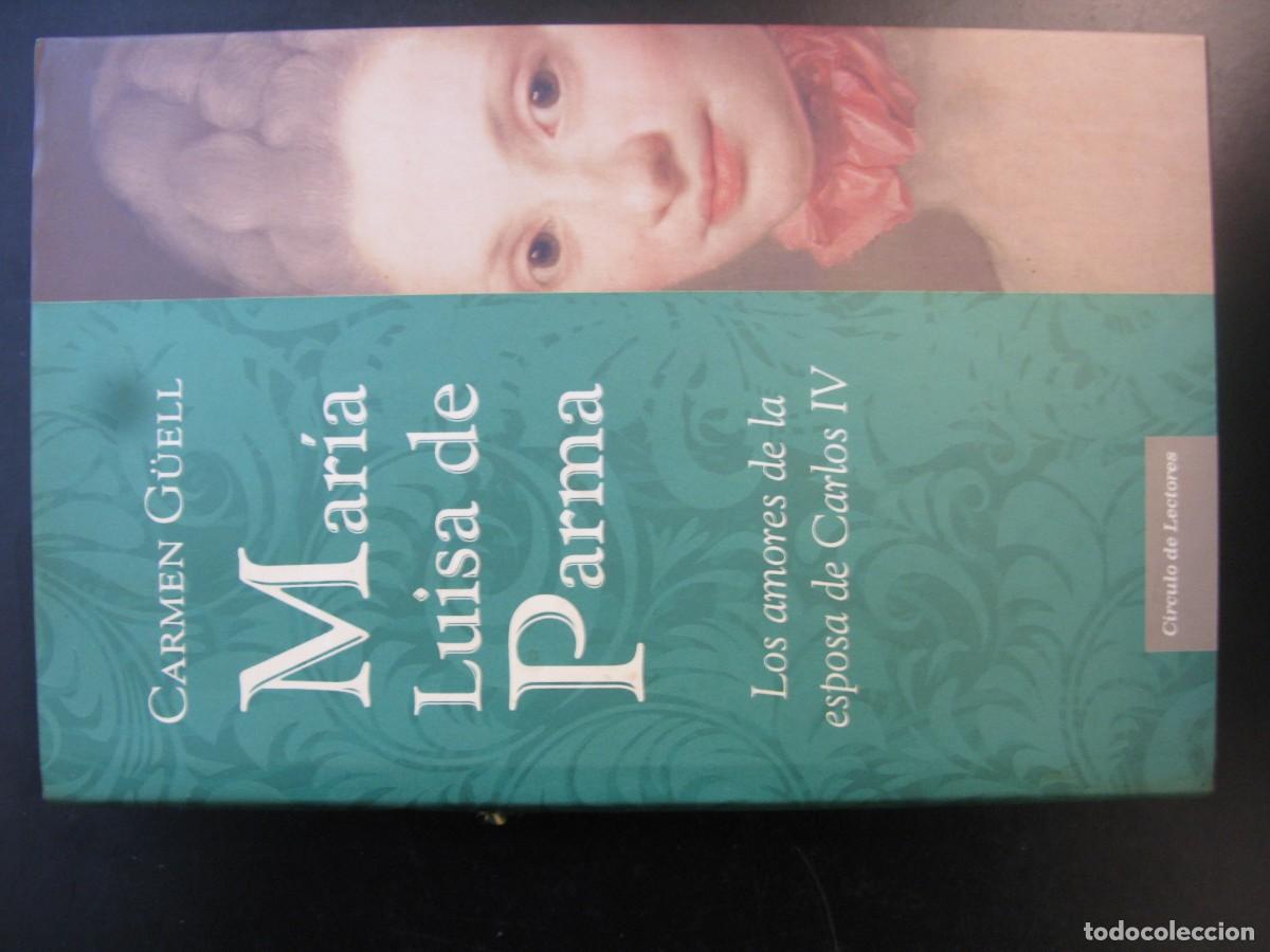 Libros de segunda mano: MARIA LUISA DE PARMA. LOS AMORES DE LA ESPOSA DE CARLOS IV. CARMEN GUELL